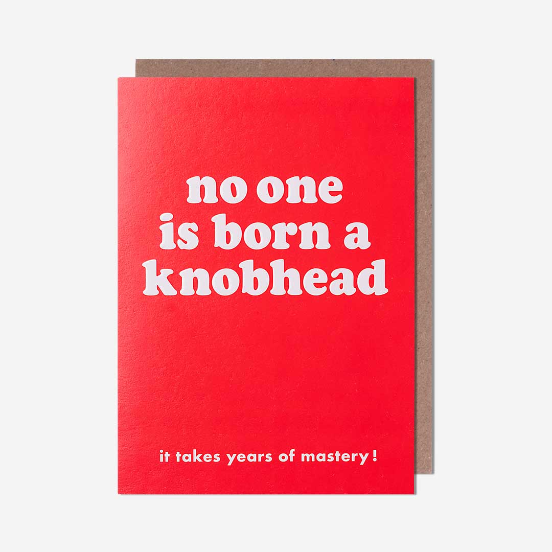 No On Is Born A Knobhead Birthday Card