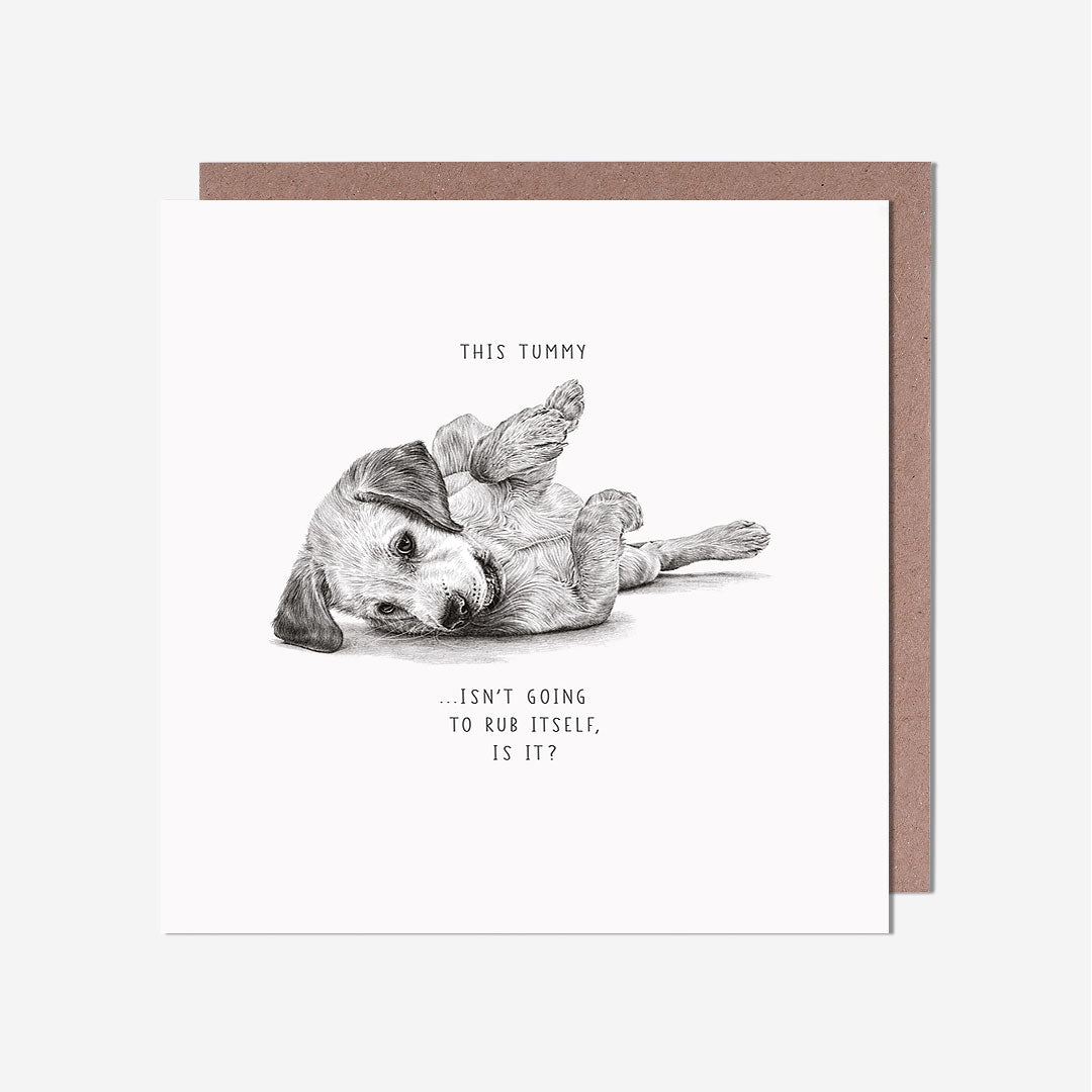 Tummy Isn't Going To Rub Itself Dog General Card