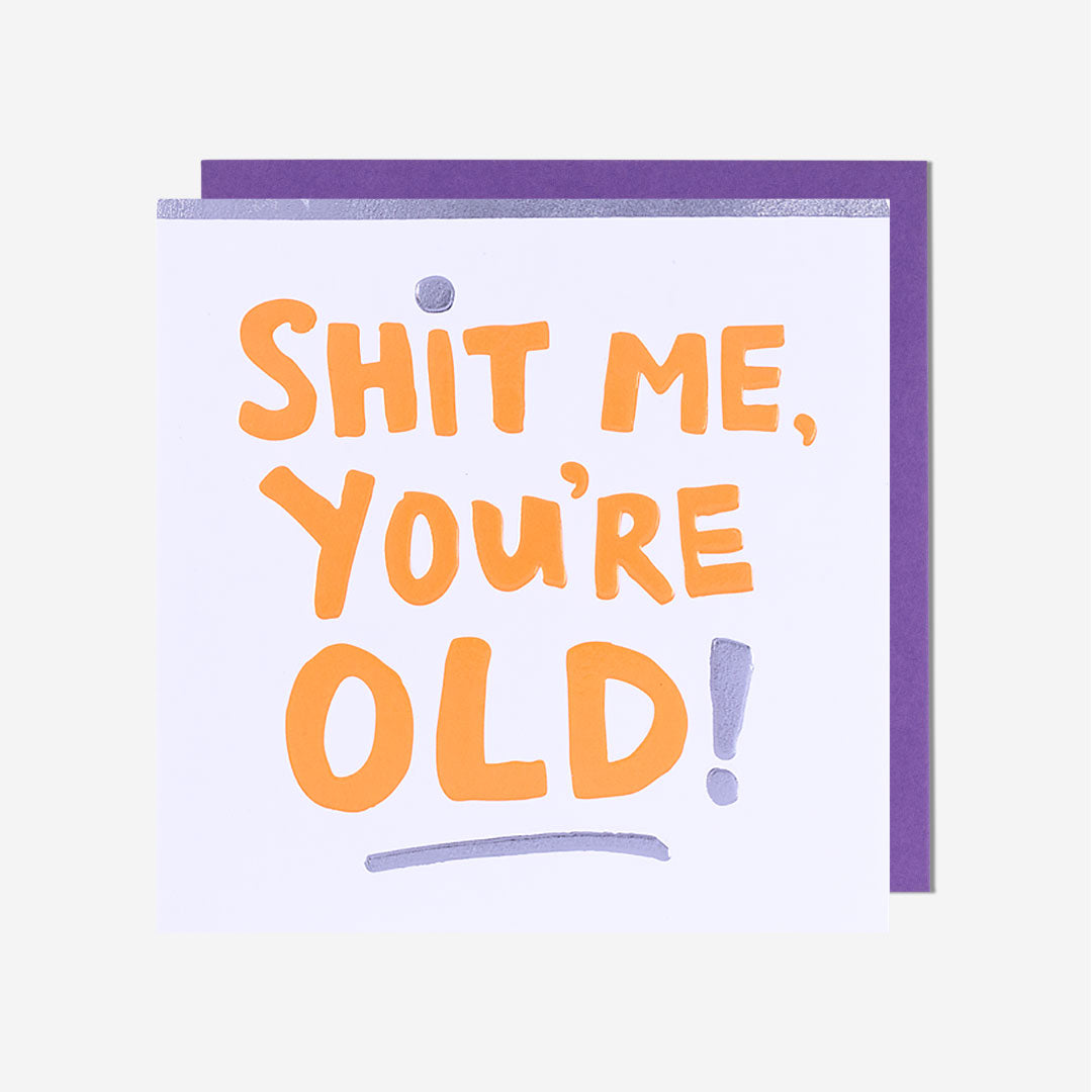 Shit Me, You're Old! Birthday Card