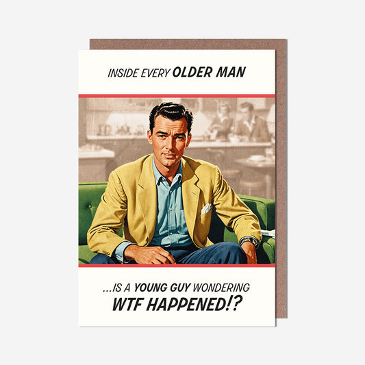 Older man wondering WTF happened? Birthday Card