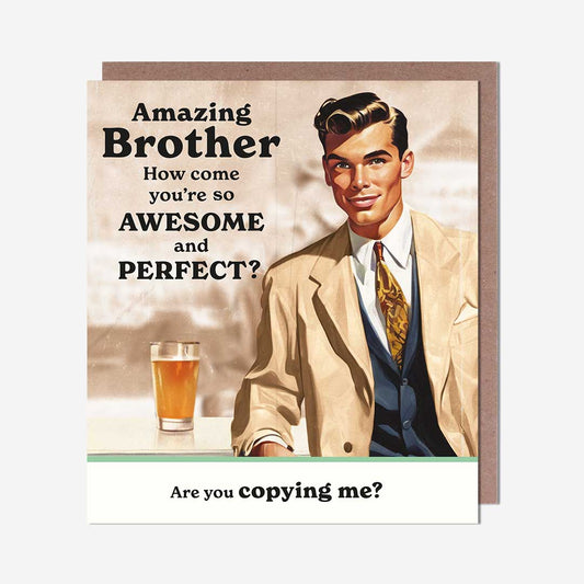 Amazing brother copying me Brother Birthday Card