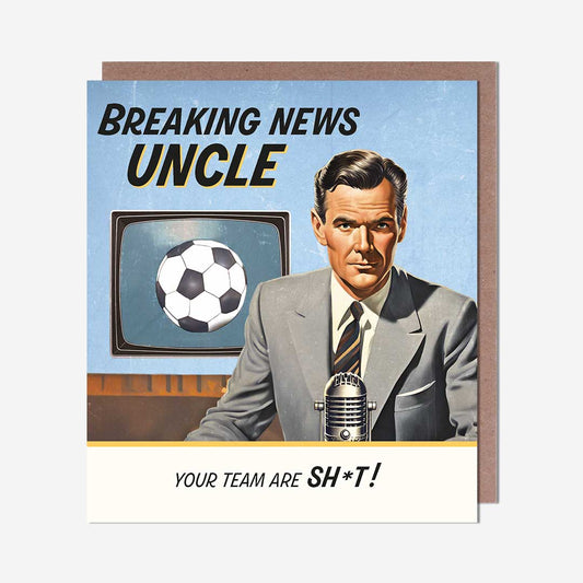 Uncle your team is sh*t! Uncle Birthday Card
