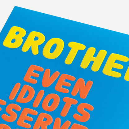 Idiots Deserve A Card Brother Birthday Card
