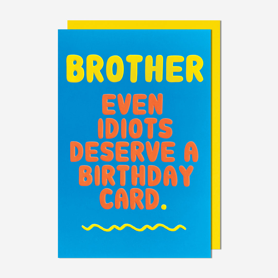 Idiots Deserve A Card Brother Birthday Card