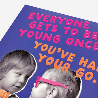 Every gets to be young once kids