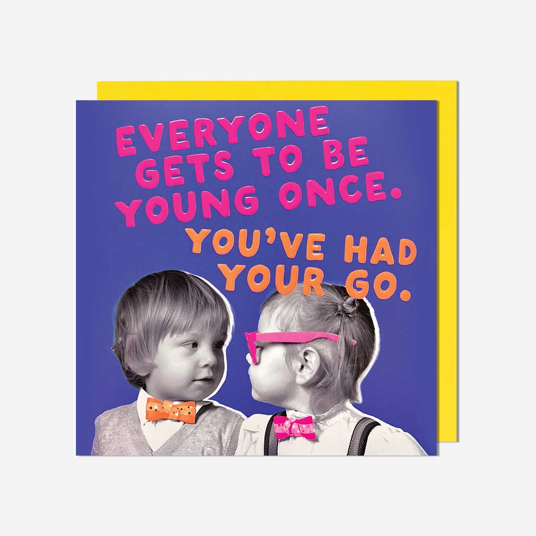 Every gets to be young once kids