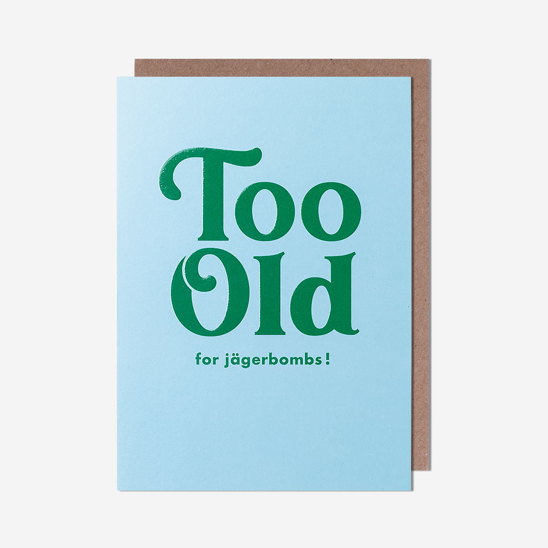 Too Old For Jagerbombs Birthday Card