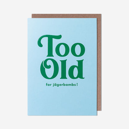 Too Old For Jagerbombs Birthday Card