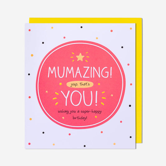 Mumazing Yup, That's You Mum Birthday Card