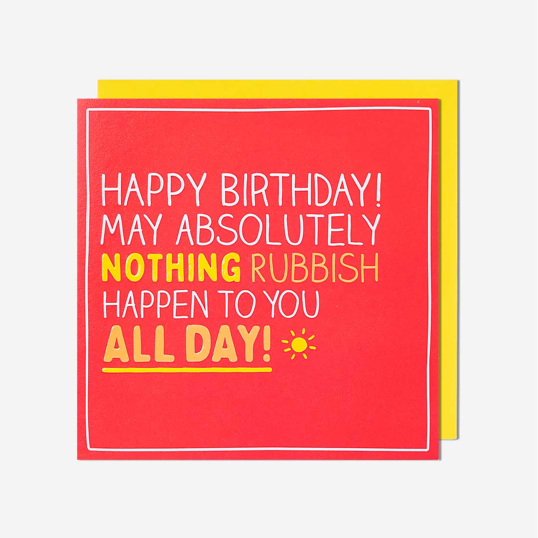 Nothing Rubbish Happen Birthday Card