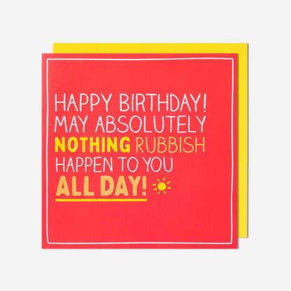 Nothing Rubbish Happen Birthday Card