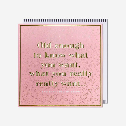Old Enough To Know What You Want Birthday Card
