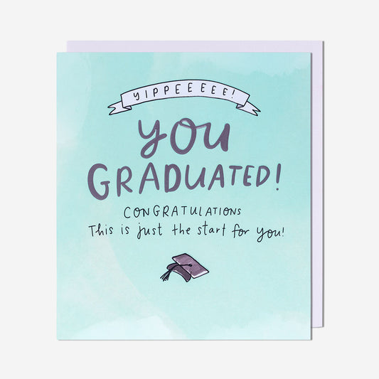 You Graduated! Just The Start Card