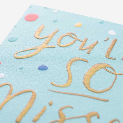 You'll Be So Missed Leaving Card
