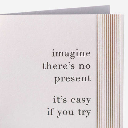 Imagine There's No Present Birthday Card