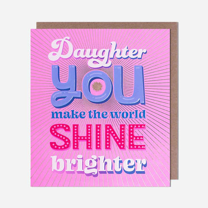 World Shine Brighter Daughter Birthday Card