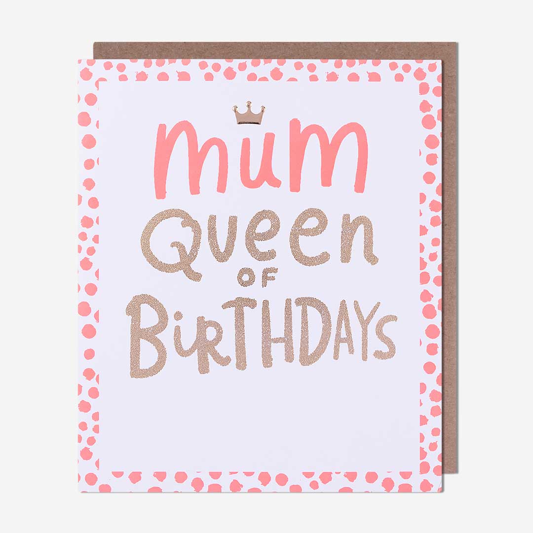 Queen Of Birthdays Mum Birthday Card