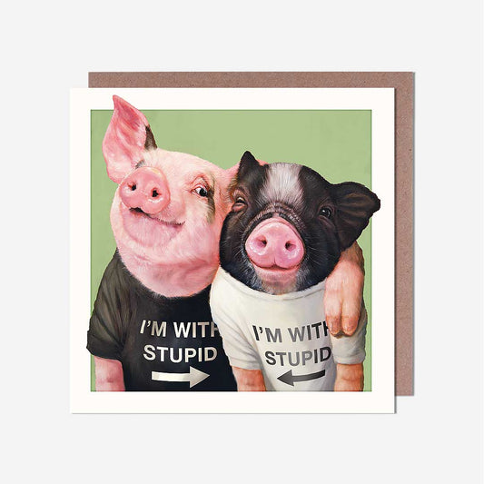 Pigs I'M With Stupid General Card